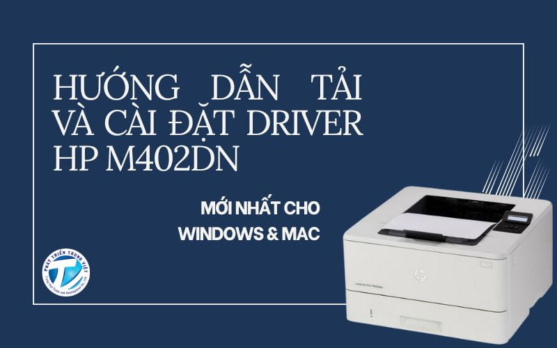 Hướng dẫn tải và cài đặt driver HP M402dn mới nhất cho Windows &amp; Mac